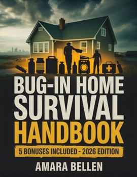 BUG-IN Home Survival Handbook: Home Defense, Emergency Planning, Water & Food Storage, Power Outage Prep, and Family Safety Routines for Crisis-Ready Bug-In Survival