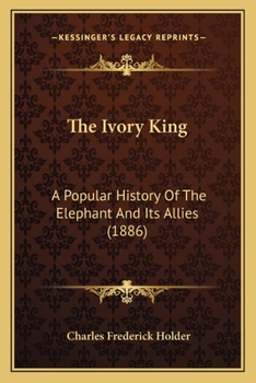 Paperback The Ivory King: A Popular History Of The Elephant And Its Allies (1886) Book