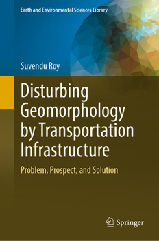 Hardcover Disturbing Geomorphology by Transportation Infrastructure: Problem, Prospect, and Solution Book