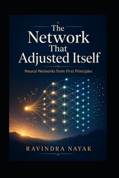 Paperback The Network That Adjusted Itself: Neural Networks from First Principles Book