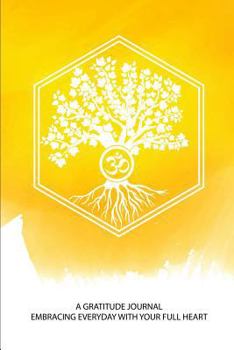 A Gratitude Journal Embracing Everyday With A Full Heart: Your Tree Of Life OM Daily Prompt Diary A Zen Way Of Life For All Stages of Life