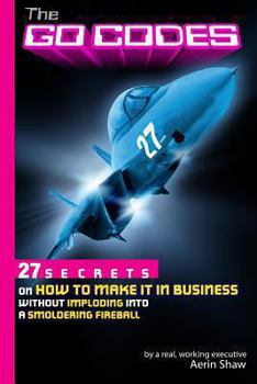 Paperback The Go Codes: 27 Secrets On How To Make It In Business Without Imploding Into A Smoldering Fireball Book