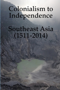 Colonialism to Independence: Southeast Asia (1511-2014)