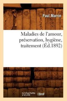 Maladies de L'Amour, Pra(c)Servation, Hygia]ne, Traitement (A0/00d.1892)