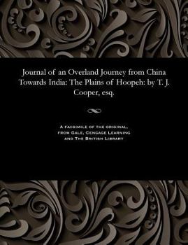 Paperback Journal of an Overland Journey from China Towards India: The Plains of Hoopeh: By T. J. Cooper, Esq. Book