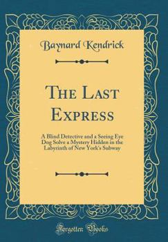 The Last Express: A Blind Detective and a Seeing Eye Dog Solve a Mystery Hidden in the Labyrinth of New York's Subway - Book #1 of the Duncan Maclain Mystery