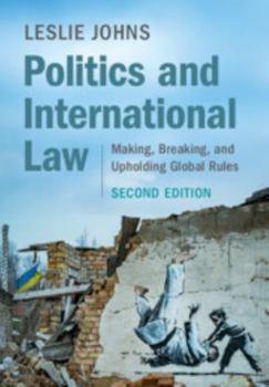 Paperback Politics and International Law: Making, Breaking, and Upholding Global Rules Book