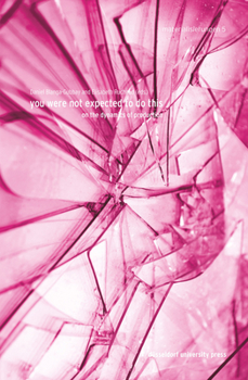 Paperback You Were Not Expected to Do This: On the Dynamics of Production Book