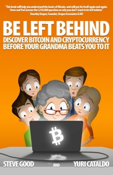 Paperback Be Left Behind: Discover Bitcoin and Cryptocurrency Before Your Grandma Beats You to It Book