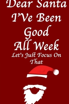 DEAR SANTA, I've Been Good All Year/ Red Notebook Version: Lined Notebook / Journal Gift, 120 Pages, 6x9, Soft Cover, Matte Finish