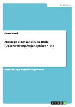Paperback Montage einer randlosen Brille (Unterweisung Augenoptiker / -in) [German] Book