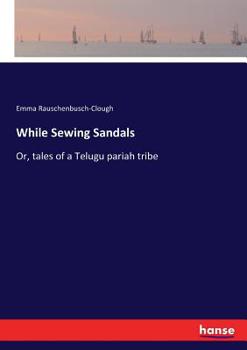 Paperback While Sewing Sandals: Or, tales of a Telugu pariah tribe Book