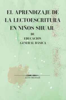 Paperback El Aprendizaje de la Lectoescritura en Niños Shuar de Educación General Básica [Spanish] Book