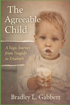 Paperback The Agreeable Child: A Yogic Journey from Tragedy to Triumph Book