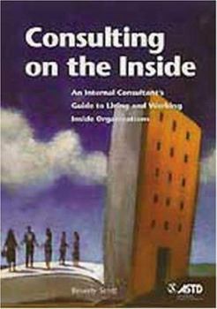 Paperback Consulting on the Inside: An Internal Consultant's Guide to Living and Working Inside Organizations Book