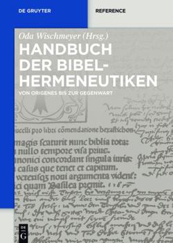 Hardcover Handbuch der Bibelhermeneutiken: Von Origenes bis zur Gegenwart (De Gruyter Handbook) (German Edition) [German] Book