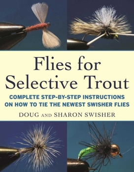 Hardcover Flies for Selective Trout: Complete Step-By-Step Instructions on How to Tie the Newest Swisher Flies Book