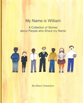 Paperback My Name is William: A Collection of Stories about People who Share my Name Book
