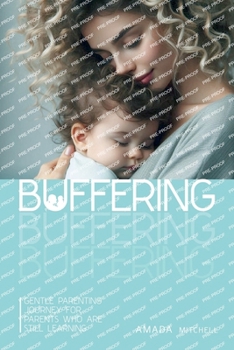 Paperback Buffering: Gentle Parenting Journey for parents who are still learning. Book