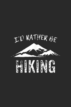 Paperback I'd Rather Be Hiking: I'd Rather Be Hiking Journal/Notebook Blank Lined Ruled 6x9 100 Pages Book