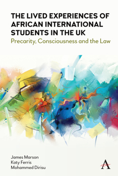 Hardcover The Lived Experiences of African International Students in the UK: Precarity, Consciousness and the Law Book