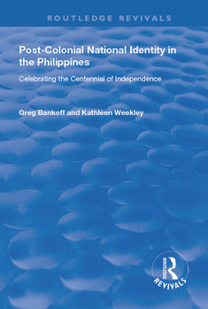 Hardcover Post-Colonial National Identity in the Philippines: Celebrating the Centennial of Independence Book