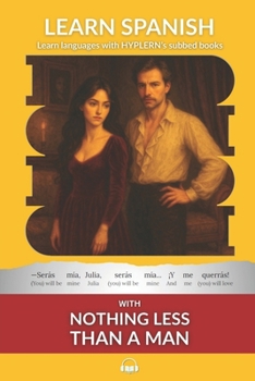 Paperback Learn Spanish with Nothing less than a Man: Interlinear Spanish to English Book