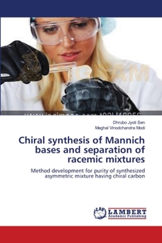 Chiral synthesis of Mannich bases and separation of racemic mixtures: Method development for purity of synthesized asymmetric mixture having chiral carbon