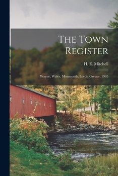 Paperback The Town Register: Wayne, Wales, Monmouth, Leeds, Greene, 1905 Book