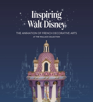 Paperback Inspiring Walt Disney: The Animation of French Decorative Arts at the Wallace Collection Book