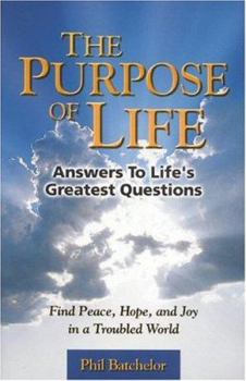 Paperback The Purpose of Life: Answers to Life's Greatest Questions: Find Peace, Hope, and Joy in a Troubled World Book