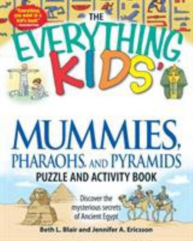 Paperback The Everything Kids' Mummies, Pharaohs, and Pyramids Puzzle and Activity Book: Discover the Mysterious Secrets of Ancient Egypt Book