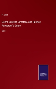 Hardcover Geer's Express Directory, and Railway Forwarder's Guide: Vol. I Book