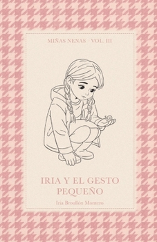 Iria y el gesto pequeño (Miñas Nenas) (Spanish Edition)