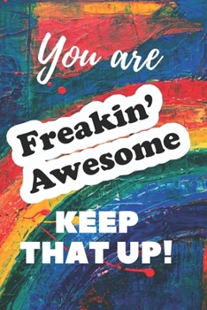 Paperback You are Freakin' Awesome Keep That Up!: Journal - Abstract paint Book