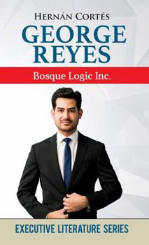 Paperback George Reyes: Bosque Logic Inc. (Executive Literature Series) Book