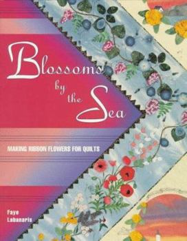 Paperback Blossoms by the Sea: Making Wired-Ribbon Flowers for Quilts Book