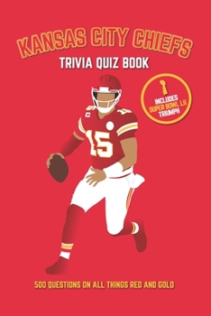 Paperback Kansas City Chiefs Trivia Quiz Book: 500 Questions on All Things Red and Gold Book