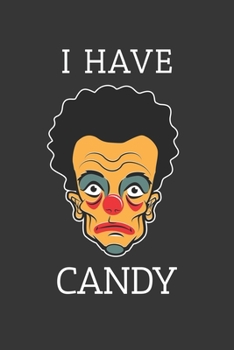 Clown I Have Candy Notebook: Lined Journal, 120 Pages, 6 x 9, Affordable Gift Journal Matte Finish