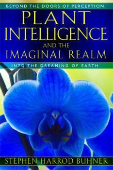 Paperback Plant Intelligence and the Imaginal Realm: Beyond the Doors of Perception Into the Dreaming of Earth Book