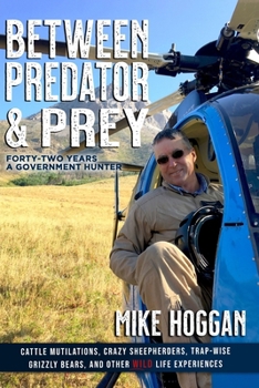 Paperback Between Predator & Prey: Forty-Two Years a Government Hunter Book