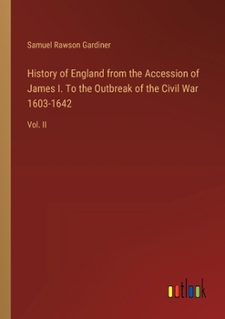 Paperback History of England from the Accession of James I. To the Outbreak of the Civil War 1603-1642: Vol. II Book