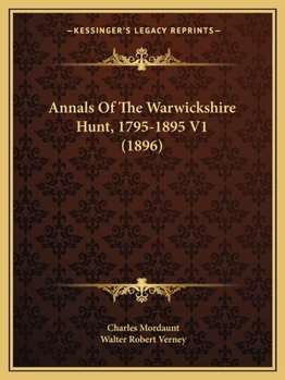 Paperback Annals Of The Warwickshire Hunt, 1795-1895 V1 (1896) Book
