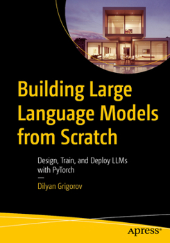 Paperback Building Large Language Models from Scratch: Design, Train, and Deploy Llms with Pytorch Book