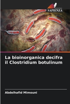 La bioinorganica decifra il Clostridium botulinum (Italian Edition)