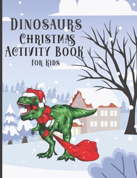 Dinosaur Christmas Activity Book for Kids: Colorings Pages, Mazes, Spot the differences, Connect the dots, Search Words funny education games for todd