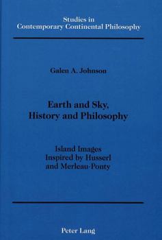 Hardcover Earth and Sky, History and Philosophy: Island Images Inspired by Husserl and Merleau-Ponty Book