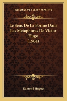 Paperback Le Sens De La Forme Dans Les Metaphores De Victor Hugo (1904) [French] Book