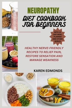 Paperback Neuropathy Diet Cookbook for Beginners: Healthy Nerve-Friendly Recipes to Relief Pain, Restore Sensation and Manage Weakness Book