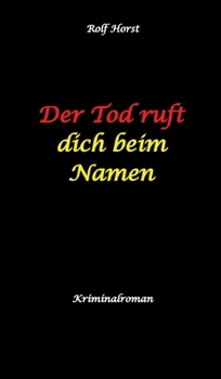 Der Tod ruft dich beim Namen: Ärztin, Lügen, Betrug, Trennung, Altersunterschied, Überfall, Hundesitting, versuchter Mord, Intensivstation, Fentanyl, Casanova, ärztlicher Direktor, (German Edition)